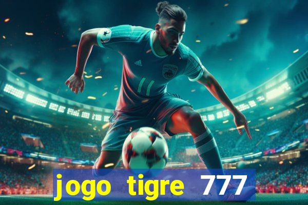 jogo tigre 777 como jogar